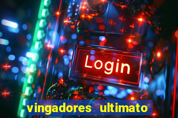 vingadores ultimato completo dublado gratis